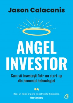 Carti Antreprenoriat - Angel Investor - Jason Calacanis - Curtea Veche Publishing
