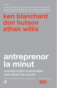 Dezvoltare Profesională - Antreprenor la minut - Dr. Kenneth Blanchard, Don Hutson, Ethan Willis - Curtea Veche Publishing