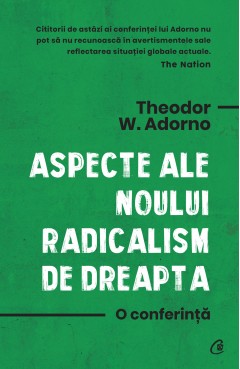 Autori străini - Aspecte ale noului radicalism de dreapta - Theodor W. Adorno - Curtea Veche Publishing