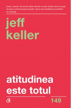Self-Help - Atitudinea este totul  - Jeff Keller - Curtea Veche Publishing