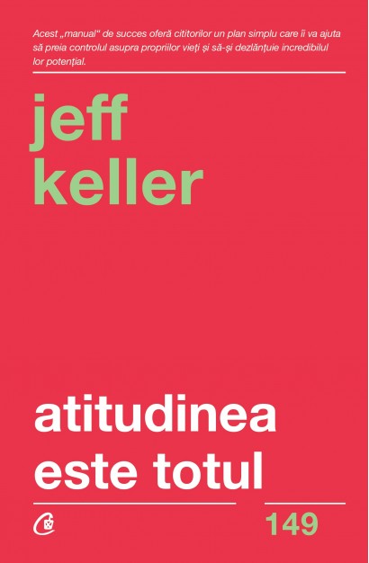 Jeff Keller - Atitudinea este totul  - Curtea Veche Publishing