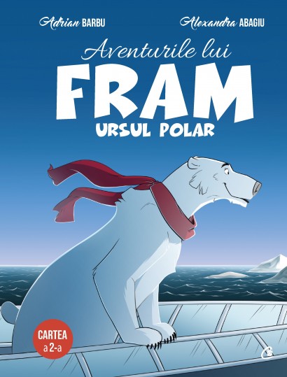 Adrian Barbu, Alexandra Abagiu - Aventurile lui Fram, ursul polar. Cartea a II-a - Curtea Veche Publishing