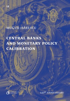 Autori români - Central Banks and Monetary Policy Calibration - Mugur Isărescu - Curtea Veche Publishing