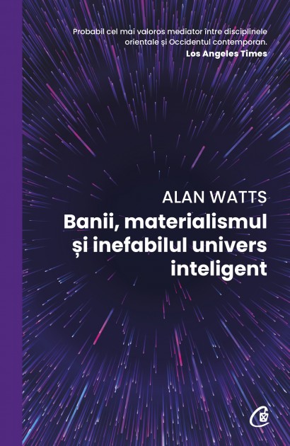 Alan Watts - Banii, materialismul și inefabilul univers inteligent - Curtea Veche Publishing