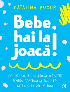 Carti Parenting - Ebook Bebe, hai la joacă! - Cătălina Bucur - Curtea Veche Publishing