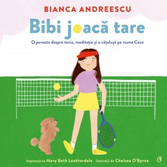Cărți - Bibi joacă tare - Mary Beth Leatherdale, Bianca Andreescu - Curtea Veche Publishing