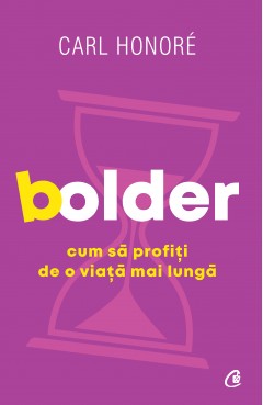 Carti Dezvoltare Personala - Ebook Bolder - Carl Honoré - Curtea Veche Publishing