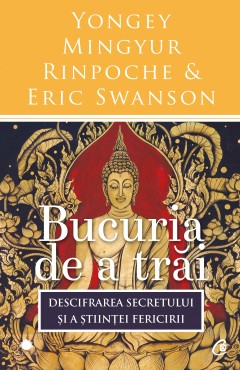 Autori străini - Bucuria de a trăi - Yongey Mingyur Rinpoche, Eric Swanson - Curtea Veche Publishing