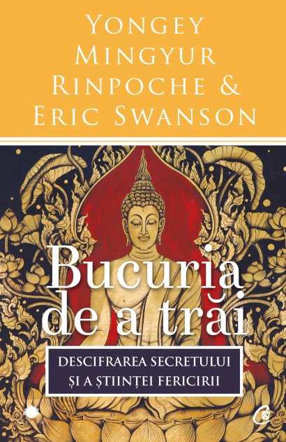 Yongey Mingyur Rinpoche, Eric Swanson - Bucuria de a trăi - Curtea Veche Publishing