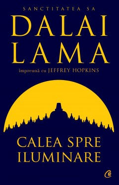 Carti Dezvoltare Personala - Calea spre iluminare - Dalai Lama, Jeffrey Hopkins - Curtea Veche Publishing
