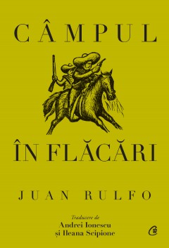 Autori străini - Câmpul în flăcări - Juan Rulfo - Curtea Veche Publishing