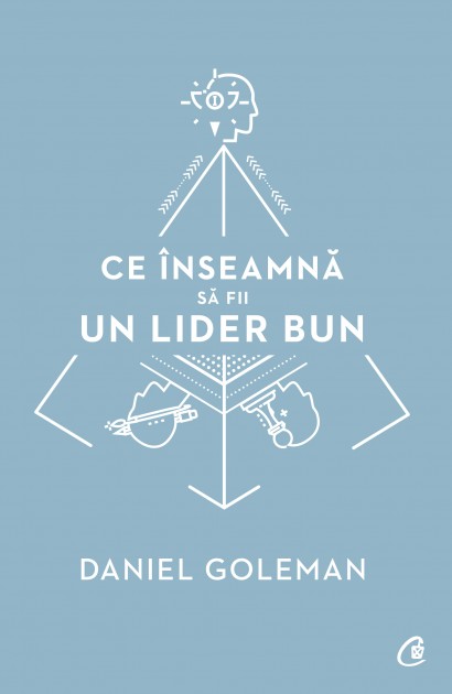 Daniel Goleman - Ce înseamnă să fii un lider bun - Curtea Veche Publishing