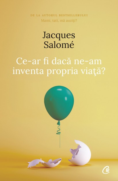 Jacques Salomé - Ce-ar fi dacă ne-am inventa propria viață - Curtea Veche Publishing