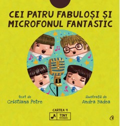 Cărți - Cei patru fabuloși și microfonul fantastic - Cristiana Petre, Andra Badea - Curtea Veche Publishing