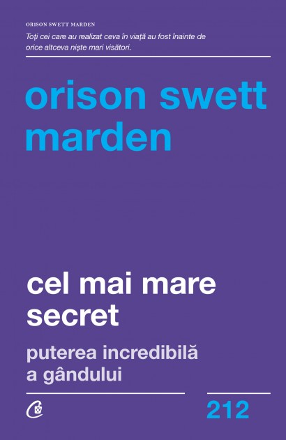 Orison Swett Marden - Cel mai mare secret - Curtea Veche Publishing