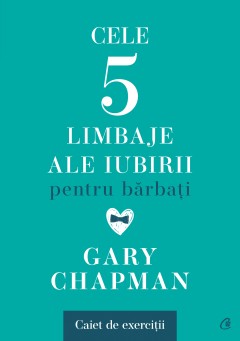 Cărți - Cele cinci limbaje ale iubirii pentru bărbați. Caiet de exerciții - Gary Chapman - Curtea Veche Publishing