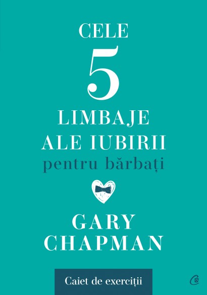 Gary Chapman - Cele cinci limbaje ale iubirii pentru bărbați. Caiet de exerciții - Curtea Veche Publishing