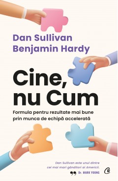 Carti Antreprenoriat - Cine, nu Cum - Dan Sullivan, Dr. Benjamin Hardy - Curtea Veche Publishing