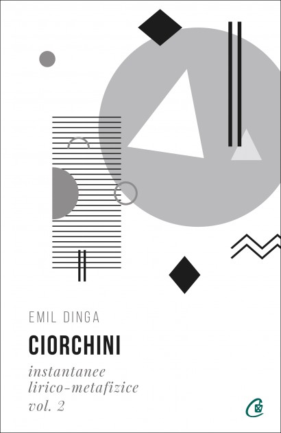 Emil Dinga - Ciorchini Vol. II. Instantanee lirico-metafizice - Curtea Veche Publishing