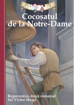 Cărți - Cocoșatul de la Notre-Dame - Deanna McFadden, Victor Hugo, Lucy Corvino - Curtea Veche Publishing