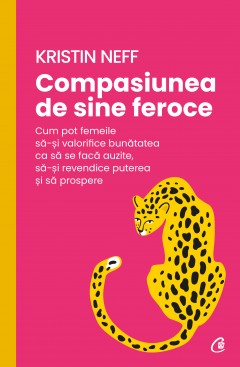 Cărți - Compasiunea de sine feroce - Kristin Neff - Curtea Veche Publishing