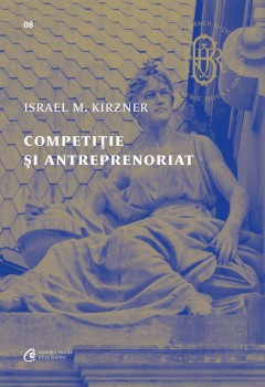 Autori străini - Competiție și antreprenoriat - Israel M. Kirzner - Curtea Veche Publishing