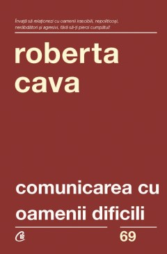 Leadership - Comunicarea cu oamenii dificili - Roberta Cava - Curtea Veche Publishing