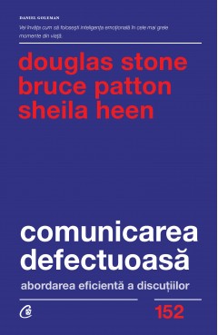 Leadership - Comunicarea defectuoasă - Sheila Heen, Bruce Patton, Douglas Stone - Curtea Veche Publishing
