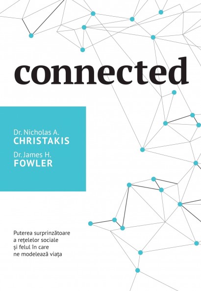 Nicholas A. Christakis, Dr. James H. Fowler - Connected - Curtea Veche Publishing