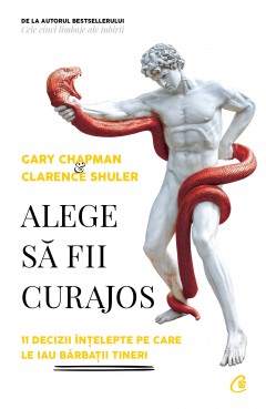 Autori străini - Alege să fii curajos - Gary Chapman, Clarence Shuler - Curtea Veche Publishing