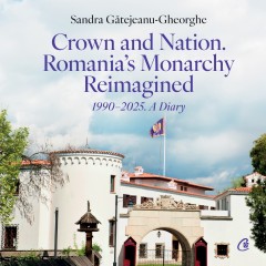Cărți - Crown and Nation. Romania's Monarchy Reimagined 1990–2025. A Diary - Sandra Gătejeanu-Gheorghe - Curtea Veche Publishing