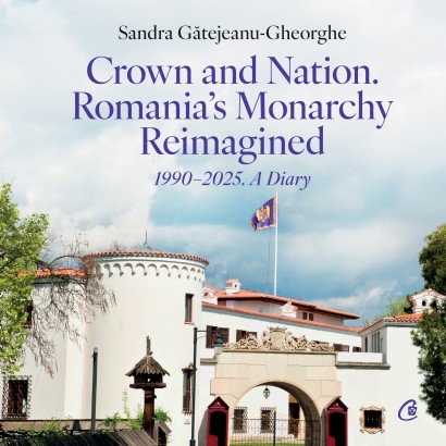 Sandra Gătejeanu-Gheorghe - Crown and Nation. Romania's Monarchy Reimagined 1990–2025. A Diary - Curtea Veche Publishing
