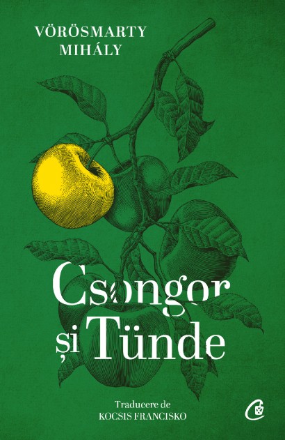 Mihály Vörösmarty - Csongor și Tünde - Curtea Veche Publishing