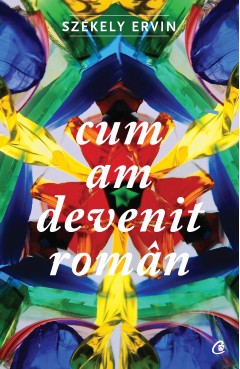 Autori români - Cum am devenit român - Szekely Ervin - Curtea Veche Publishing
