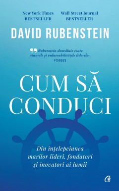 Carti Antreprenoriat - Cum să conduci - David Rubenstein - Curtea Veche Publishing