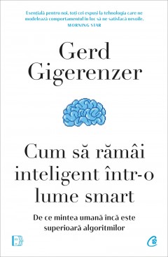 Carti Psihologice - Ebook Cum să rămâi inteligent într-o lume smart - Gerd Gigerenzer - Curtea Veche Publishing