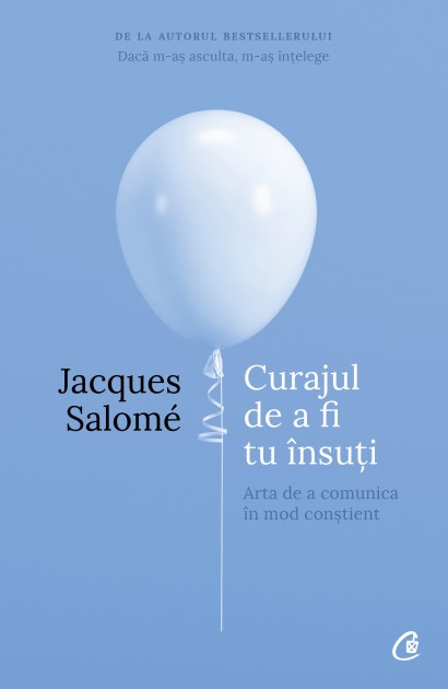 Jacques Salomé - Curajul de a fi tu însuți - Curtea Veche Publishing