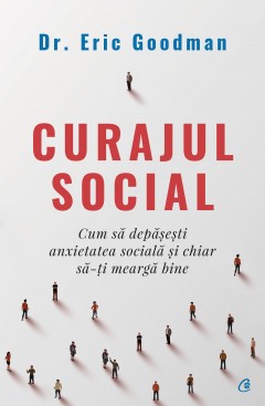 Carti Psihologice - Curajul social - Eric Goodman - Curtea Veche Publishing