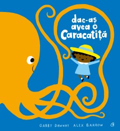 Ficțiune pentru copii - Dac-aș avea o caracatiță - Gabby Dawnay - Curtea Veche Publishing
