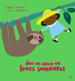 Ficțiune pentru copii - Dac-aș avea un leneș somnoros - Gabby Dawnay - Curtea Veche Publishing