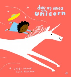 Noutăți - Dac-aș avea un unicorn - Gabby Dawnay - Curtea Veche Publishing