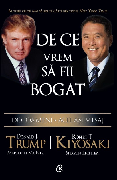 Robert T. Kiyosaki, Donald J. Trump - De ce vrem să fii bogat - Curtea Veche Publishing