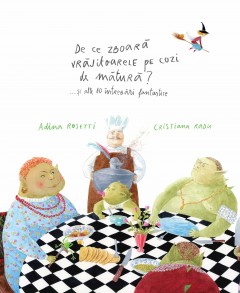 Povești  - De ce zboară vrăjitoarele pe cozi de mătură? - Cristiana Radu, Adina Rosetti - Curtea Veche Publishing