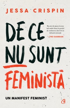 Științe Sociale - De ce nu sunt feministă - Jessa Crispin - Curtea Veche Publishing