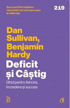 Carti Antreprenoriat - Deficit și Câștig - Dan Sullivan, Dr. Benjamin Hardy - Curtea Veche Publishing