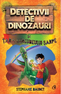 Ficțiune pentru copii - Detectivii de dinozauri în Țara Curcubeului-Șarpe - Stephanie Baudet - Curtea Veche Publishing