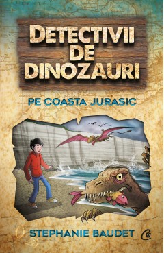 Detectivii de dinozauri pe coasta jurasic - Stephanie Baudet - Carti