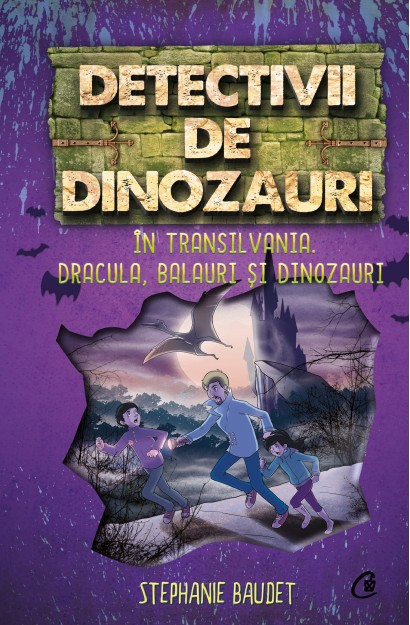 Stephanie Baudet - Detectivii de dinozauri în Transilvania. Dracula, balauri și dinozauri - Curtea Veche Publishing