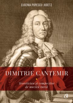 Autori români - Dimitrie Cantemir - Eugenia Popescu-Judetz - Curtea Veche Publishing