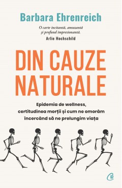 Carti Nutritie & Sanatate - Din cauze naturale - Barbara Ehrenreich - Curtea Veche Publishing